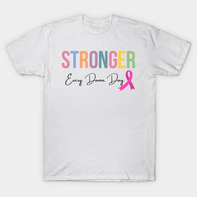 Stronger, Every. Damn. Day. T-Shirt by RefinedApparelLTD